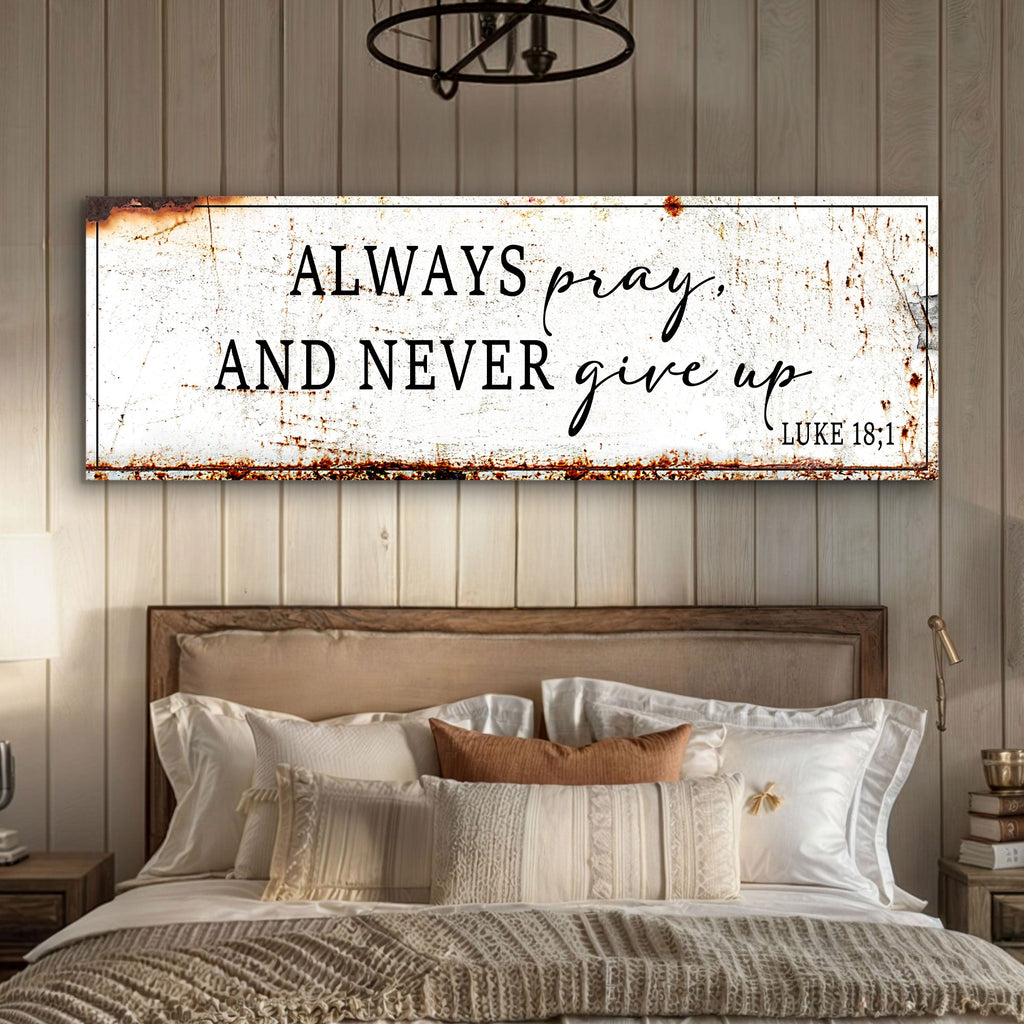 Always Pray And Never Give Up - Luke 18:1 Faith Sign