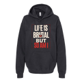 Life Is Brutal But So Am I Hoodie