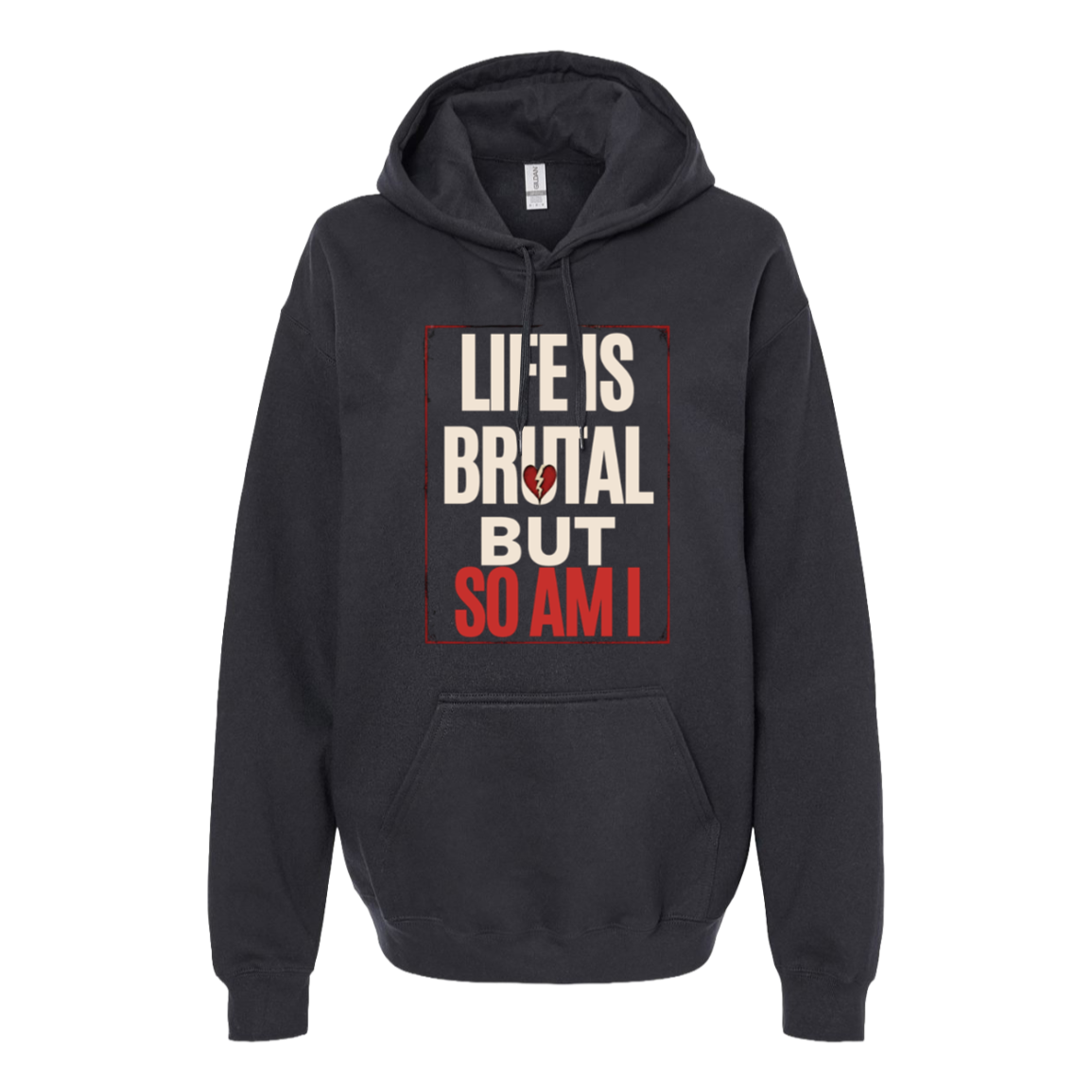 Life Is Brutal But So Am I Hoodie