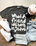 What A Friend We Have Short Sleeve Tee