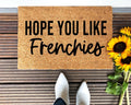 Hope You Like Frenchies Doormat