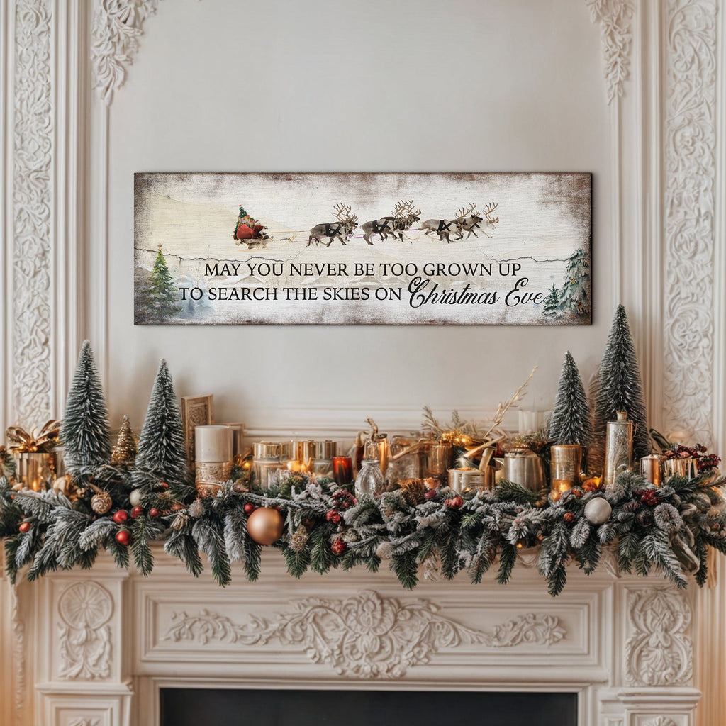 May You Never Be Too Grown Up To Search The Skies On Christmas Eve Sign